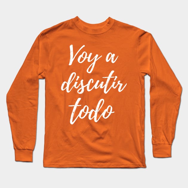 Voy a discutir todo - I will argue everything Long Sleeve T-Shirt by verde